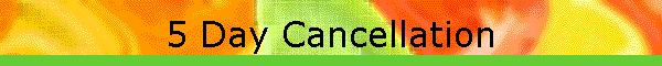 5 Day Cancellation
